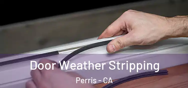  Door Weather Stripping Perris - CA