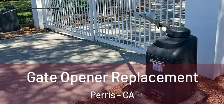 Gate Opener Replacement Perris - CA
