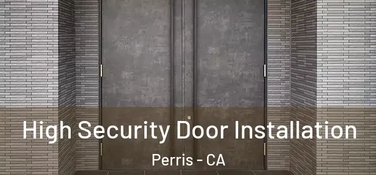 High Security Door Installation Perris - CA