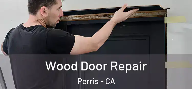 Wood Door Repair Perris - CA